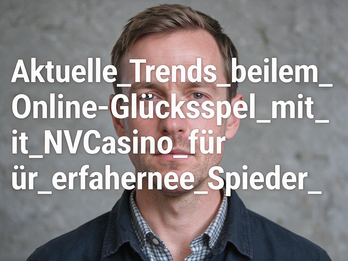 Aktuelle_Trends_beim_Online-Glücksspiel_mit_NVCasino_für_erfahrene_Spieler_ent