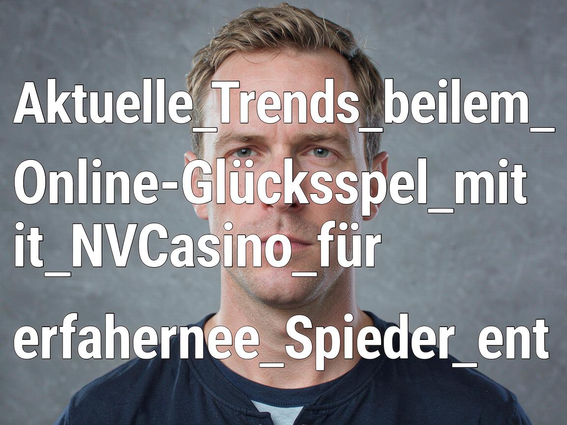 Aktuelle_Trends_beim_Online-Glücksspiel_mit_NVCasino_für_erfahrene_Spieler_ent