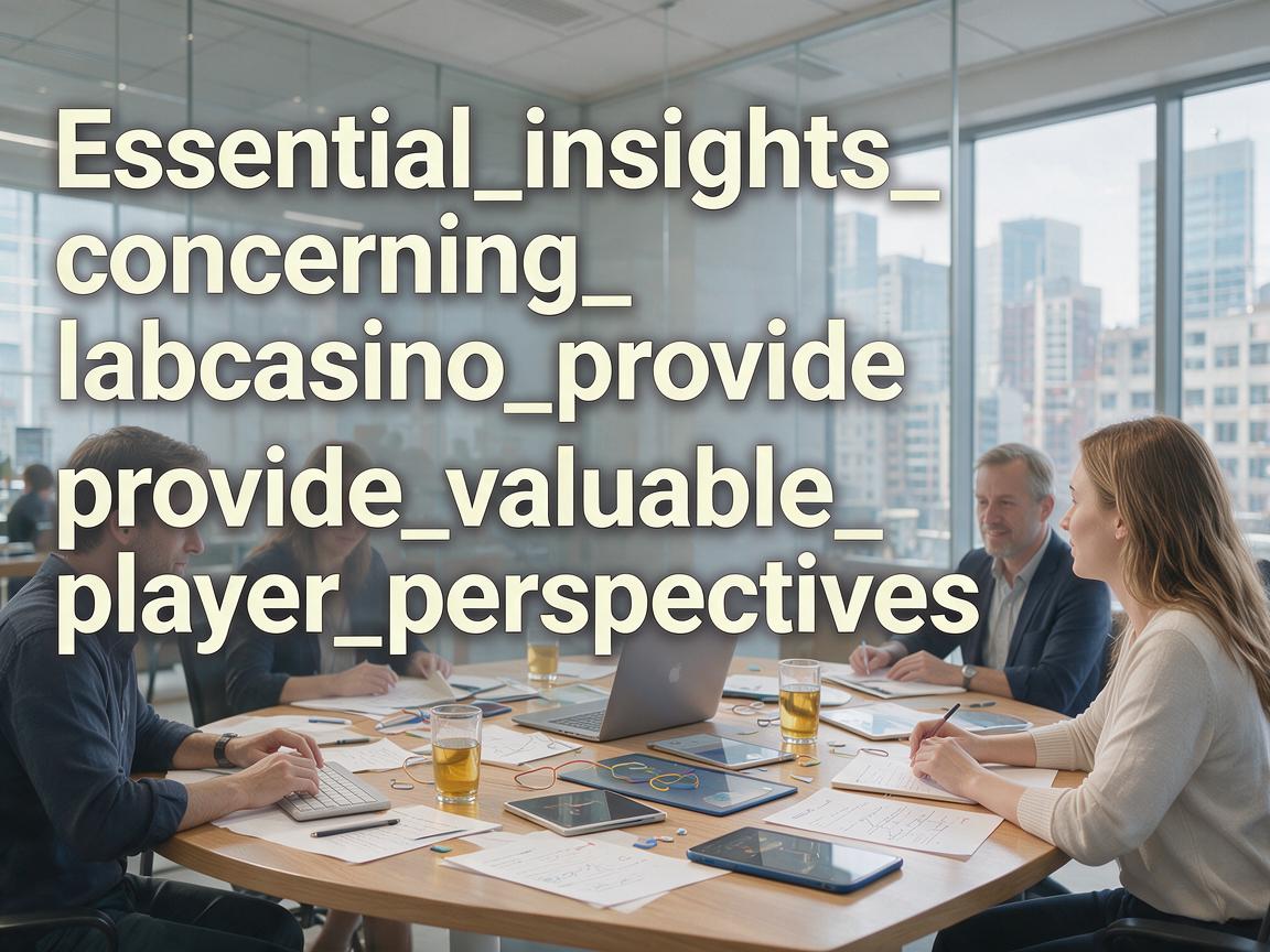 Essential_insights_concerning_labcasino_provide_valuable_player_perspectives