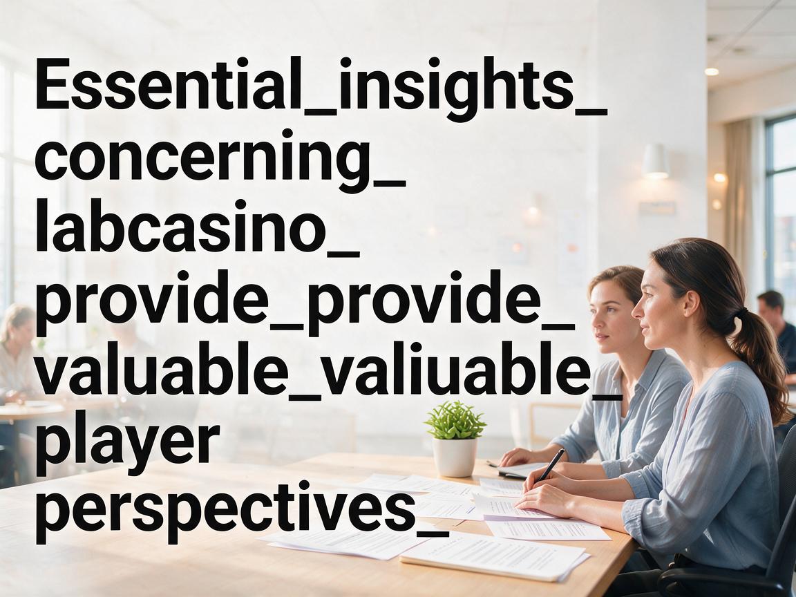 Essential_insights_concerning_labcasino_provide_valuable_player_perspectives