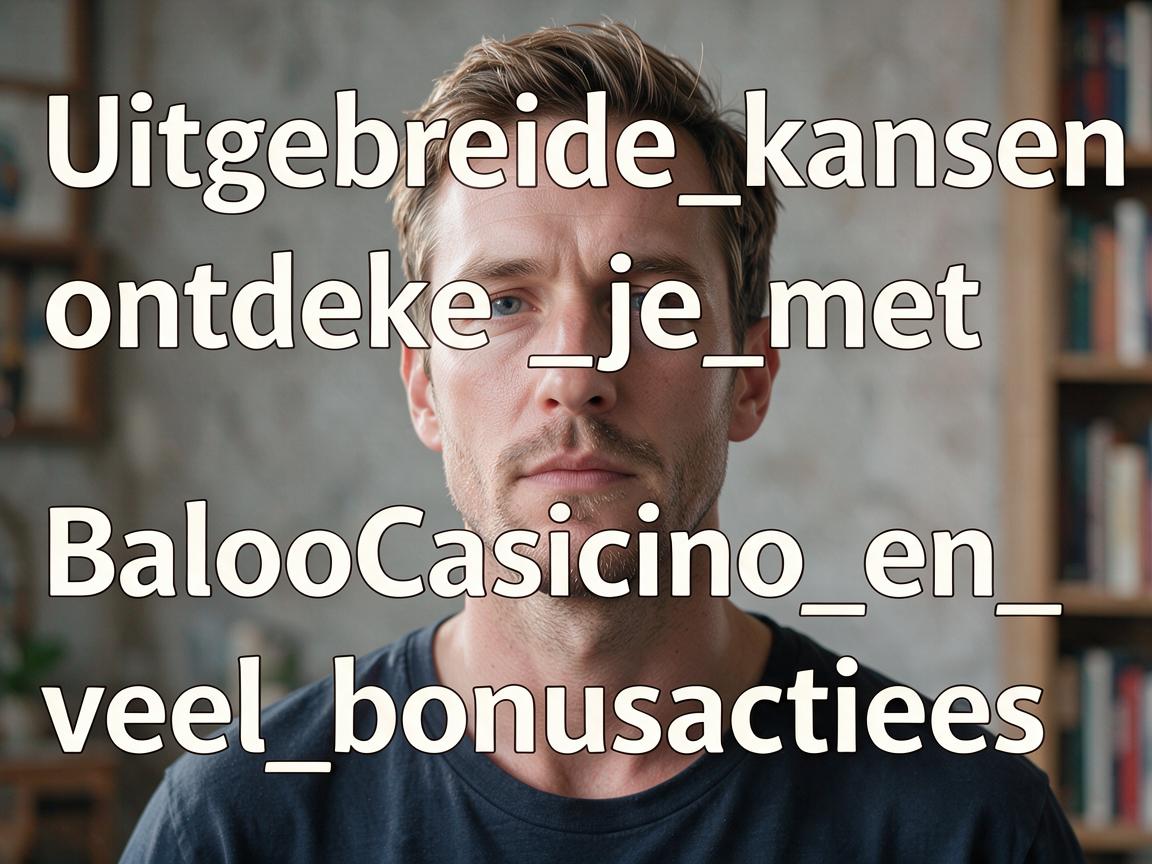Uitgebreide_kansen_ontdek_je_met_BalooCasino_en_veel_bonusacties