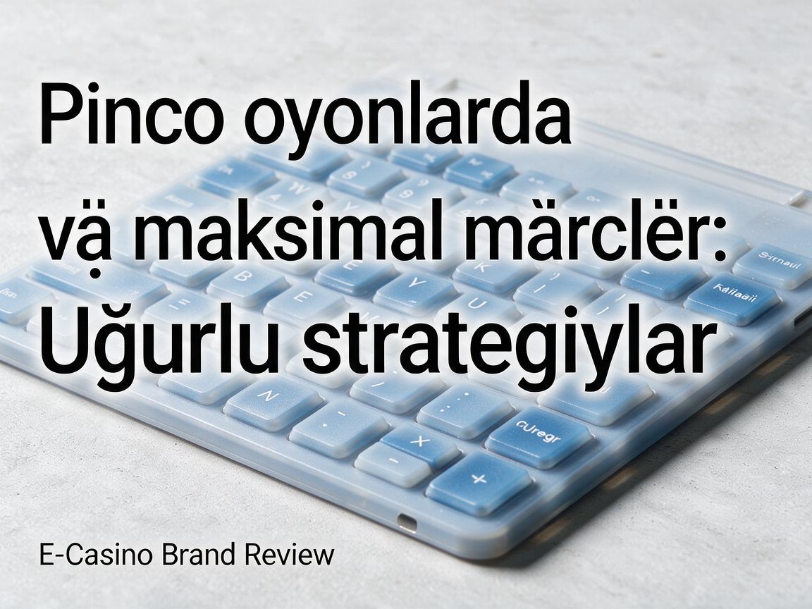 Pinco oyunlarında minimal və maksimal mərclər: Uğurlu strategiyalar - E-Casino Brand Review