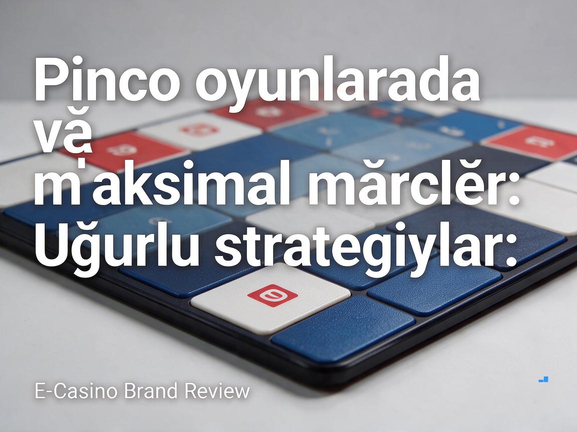 Pinco oyunlarında minimal və maksimal mərclər: Uğurlu strategiyalar - E-Casino Brand Review
