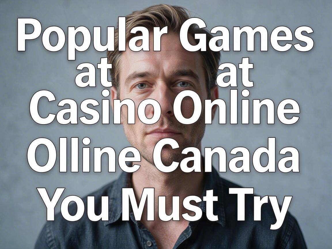 Popular Games at Casino Online Canada You Must Try