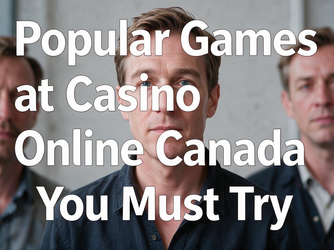 Popular Games at Casino Online Canada You Must Try