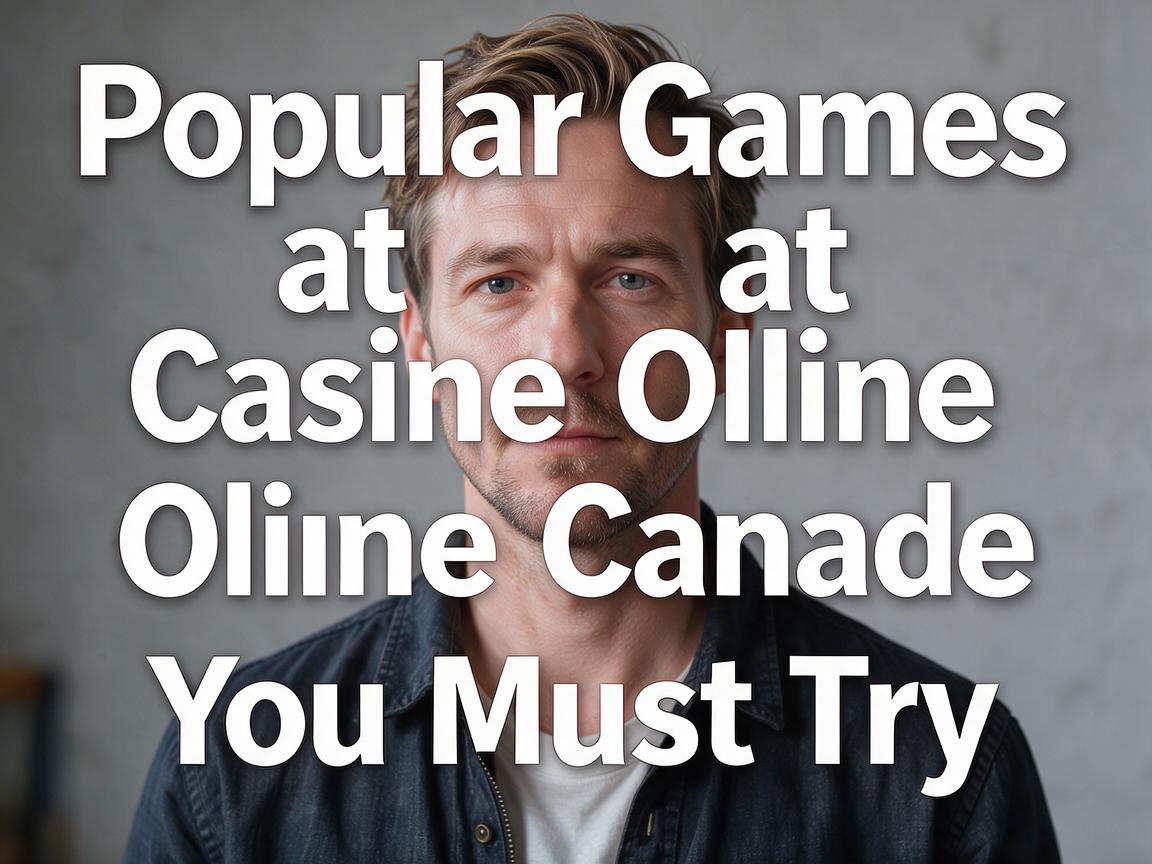Popular Games at Casino Online Canada You Must Try