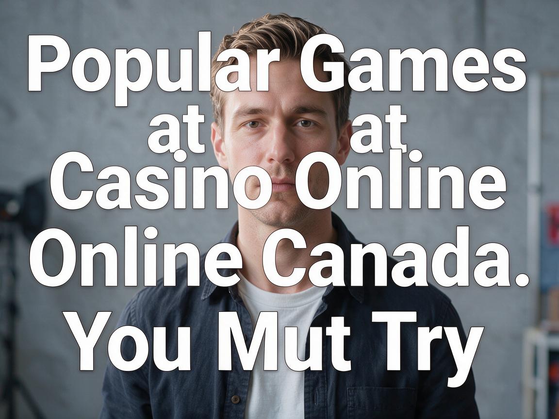 Popular Games at Casino Online Canada You Must Try