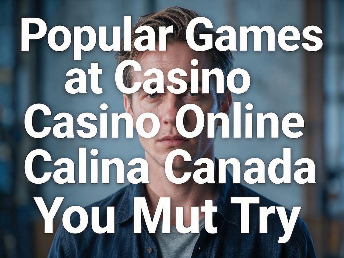 Popular Games at Casino Online Canada You Must Try
