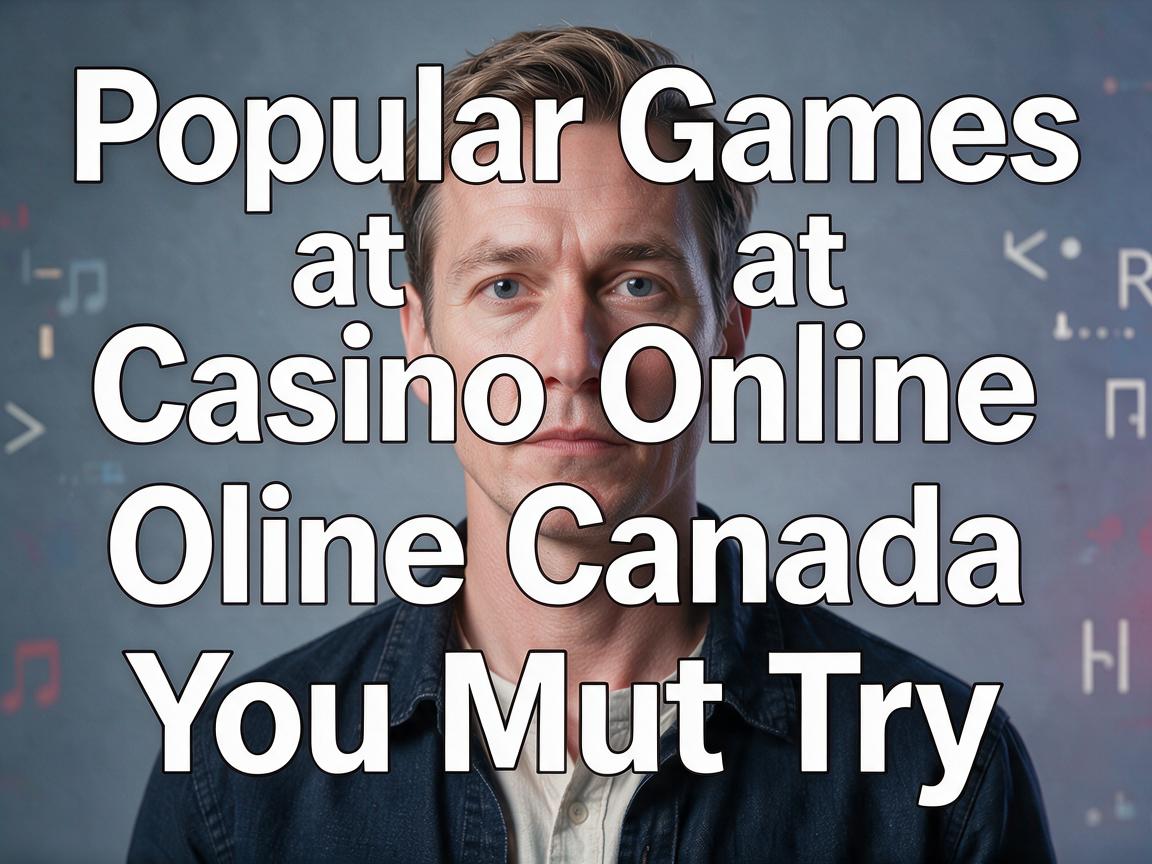 Popular Games at Casino Online Canada You Must Try