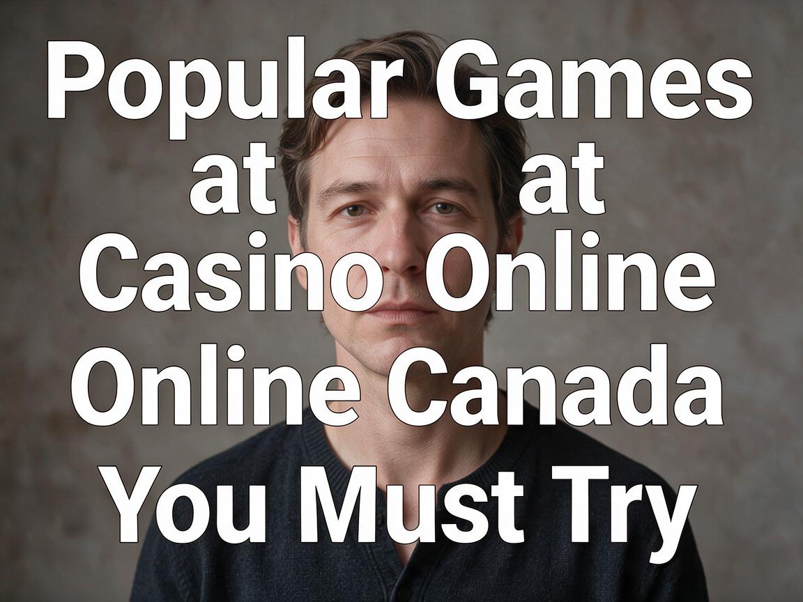 Popular Games at Casino Online Canada You Must Try