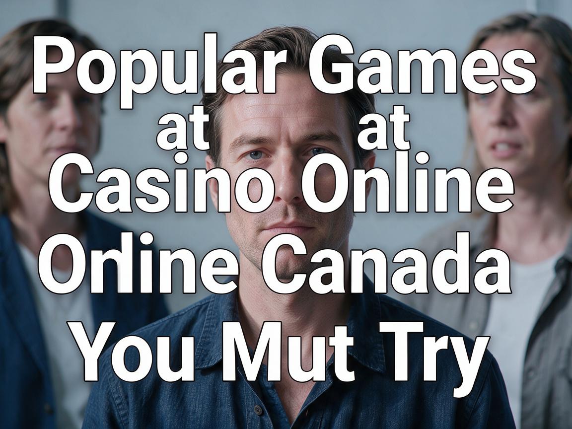 Popular Games at Casino Online Canada You Must Try