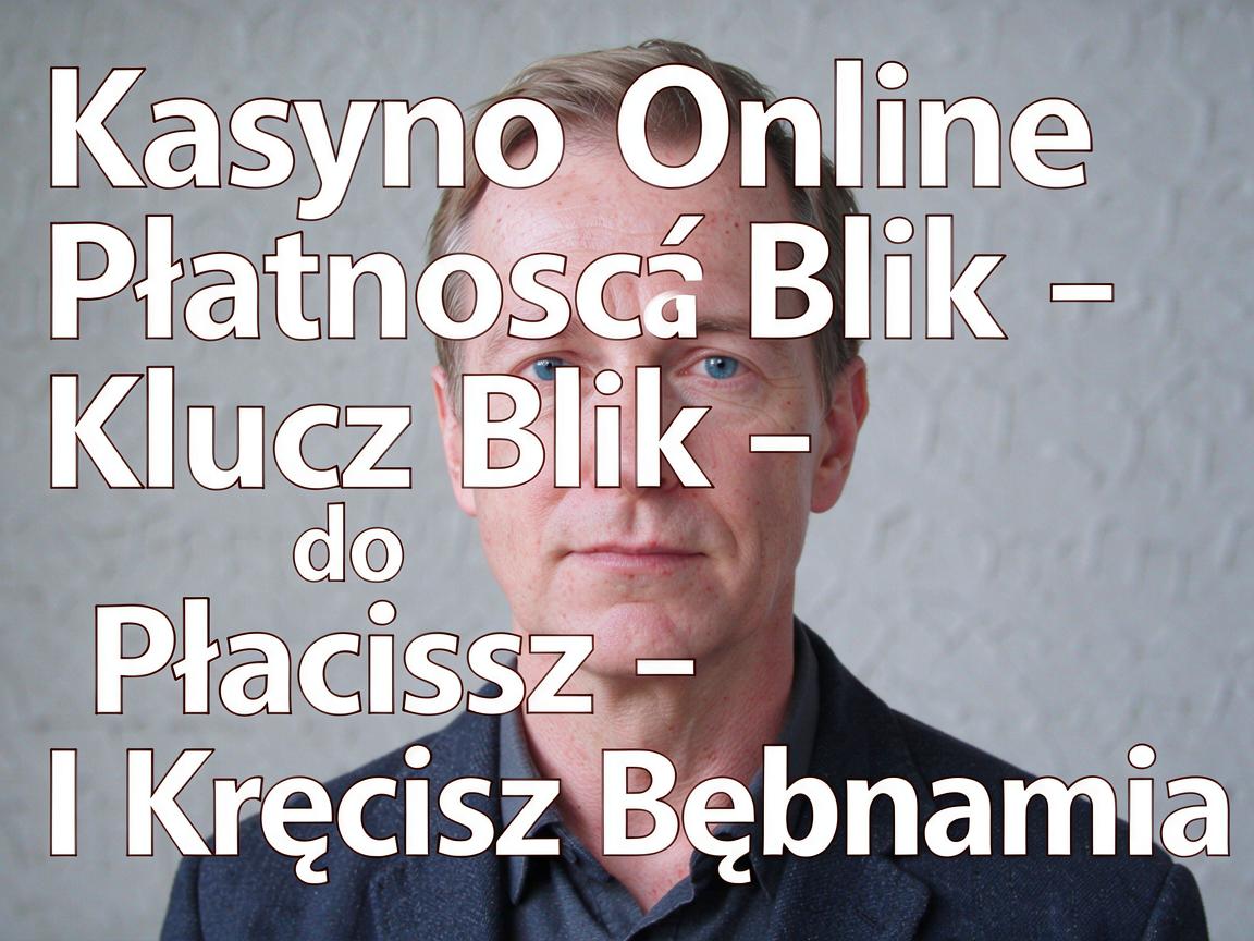 Kasyno Online Płatność Blik - Klucz do Płacisz I Kręcisz Bębnami