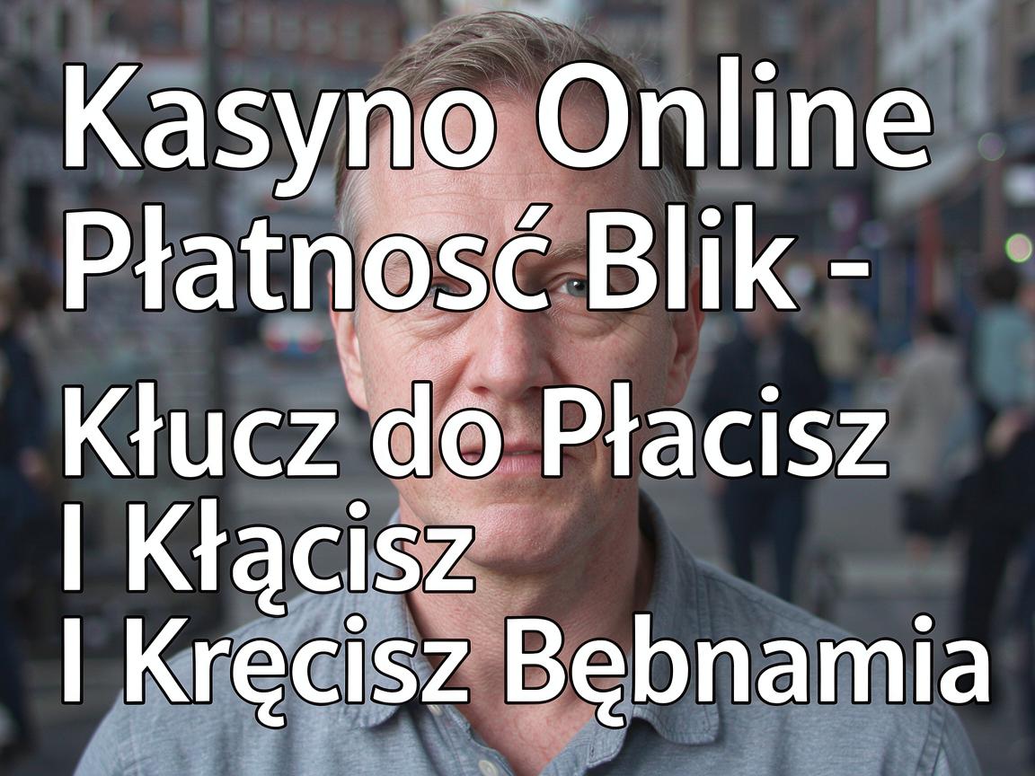Kasyno Online Płatność Blik - Klucz do Płacisz I Kręcisz Bębnami
