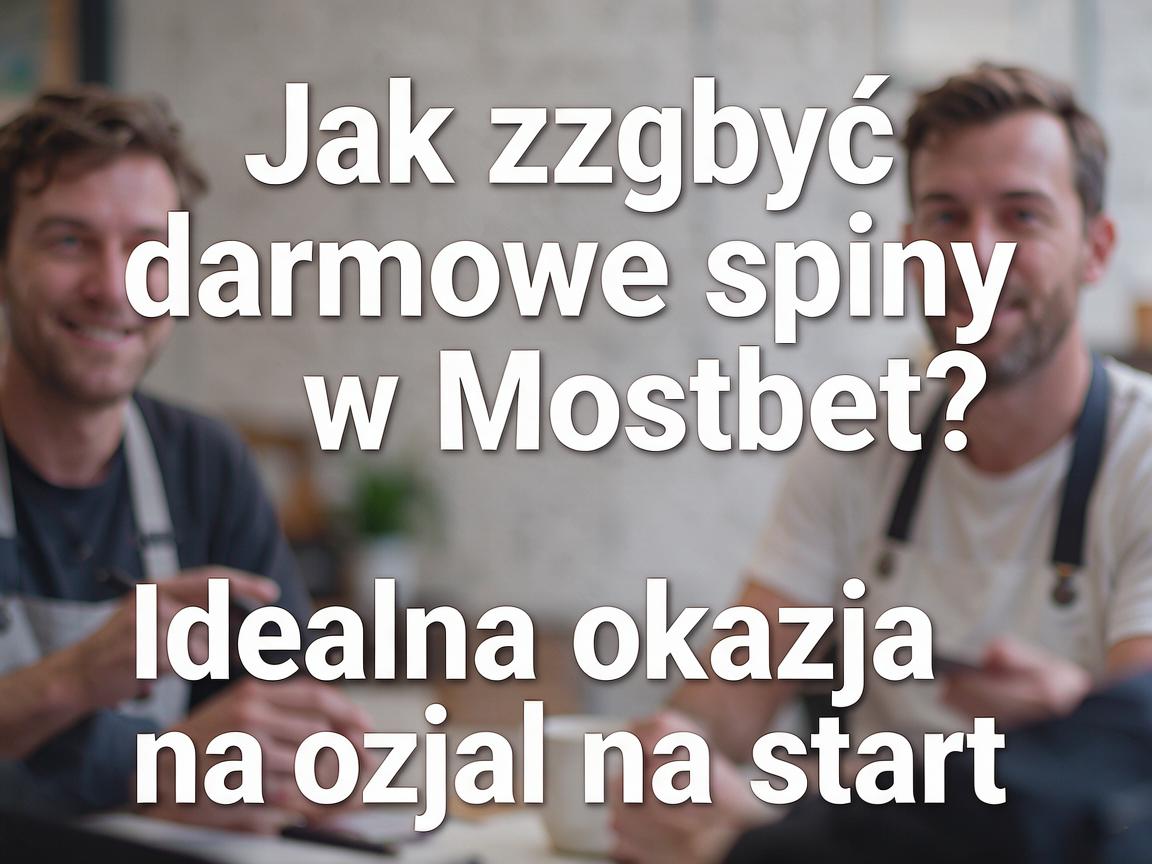 Jak zdobyć darmowe spiny w Mostbet? Idealna okazja na start