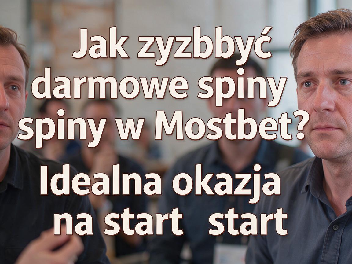 Jak zdobyć darmowe spiny w Mostbet? Idealna okazja na start