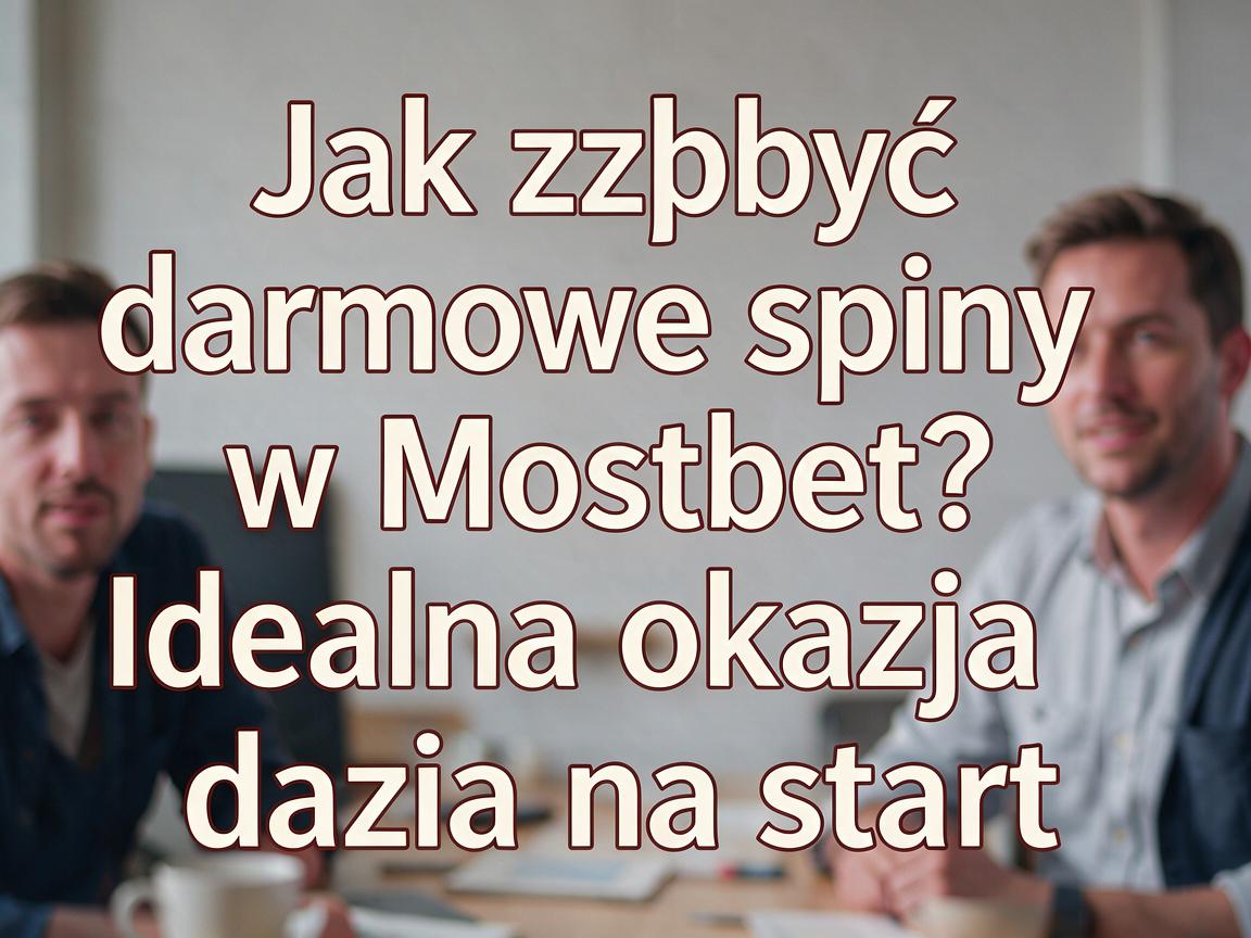 Jak zdobyć darmowe spiny w Mostbet? Idealna okazja na start