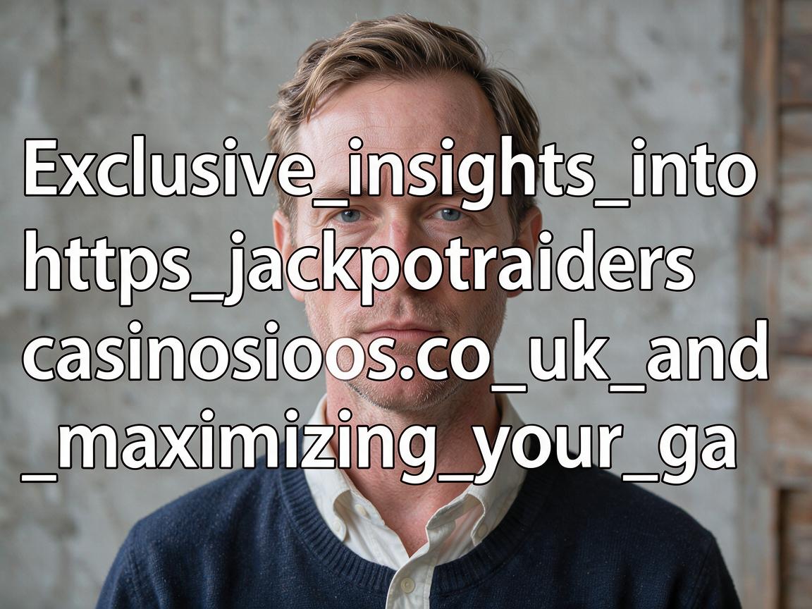 Exclusive_insights_into_https_jackpotraiderscasinos_co_uk_and_maximizing_your_ga
