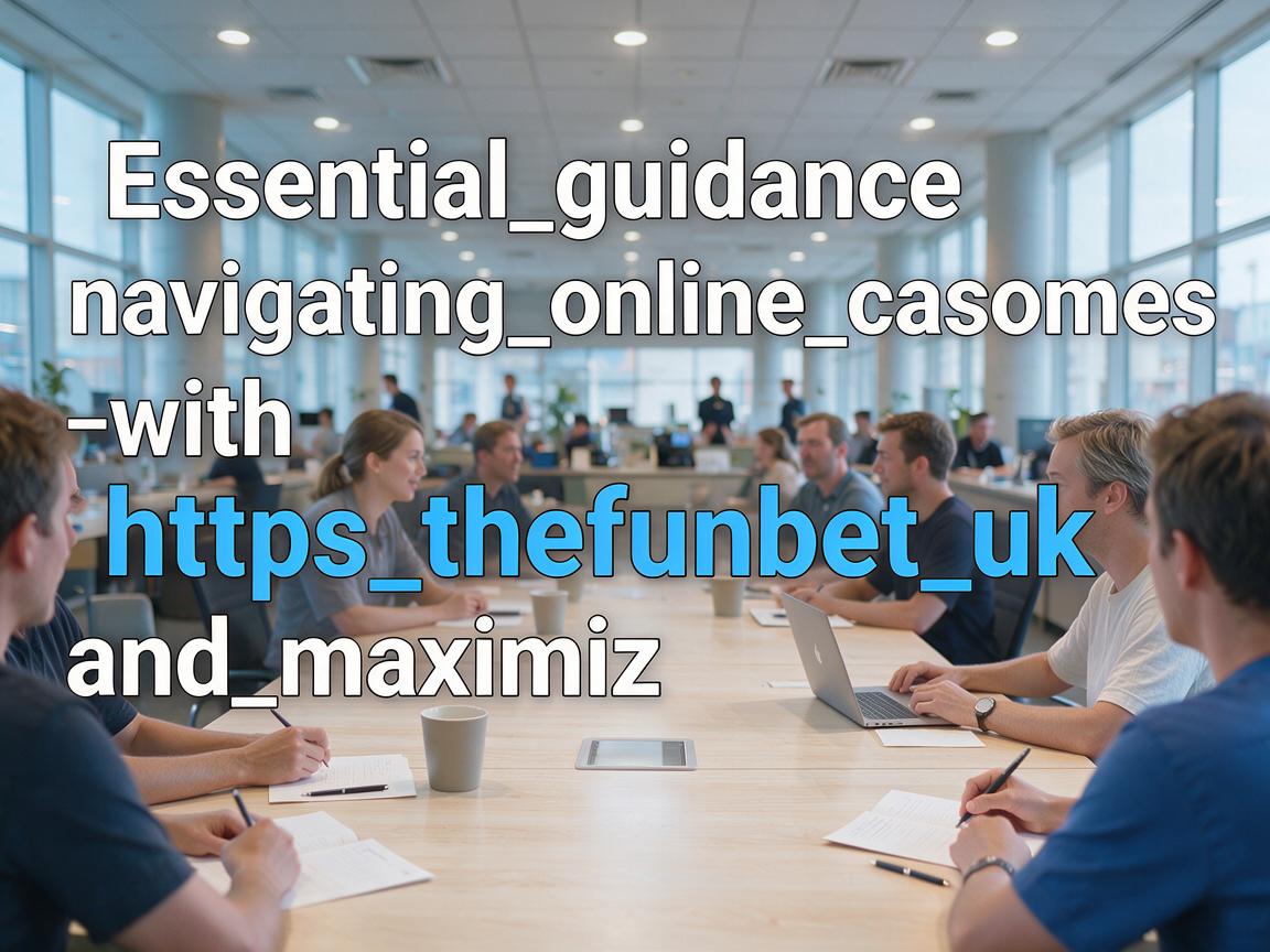 Essential_guidance_navigating_online_casinos_with_https_thefunbet_uk_and_maximiz