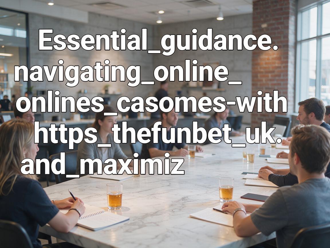Essential_guidance_navigating_online_casinos_with_https_thefunbet_uk_and_maximiz