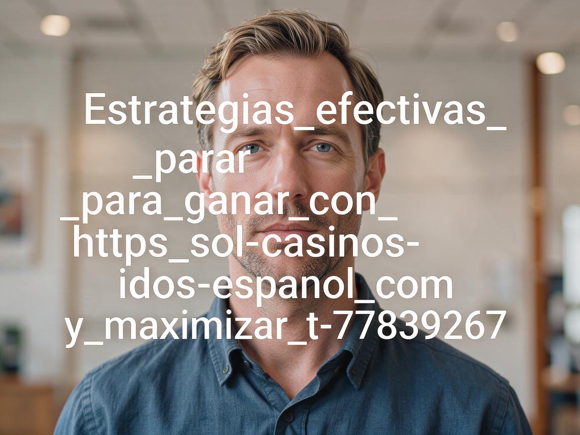 Estrategias_efectivas_para_ganar_con_https_sol-casinos-espanol_com_y_maximizar_t-77839267