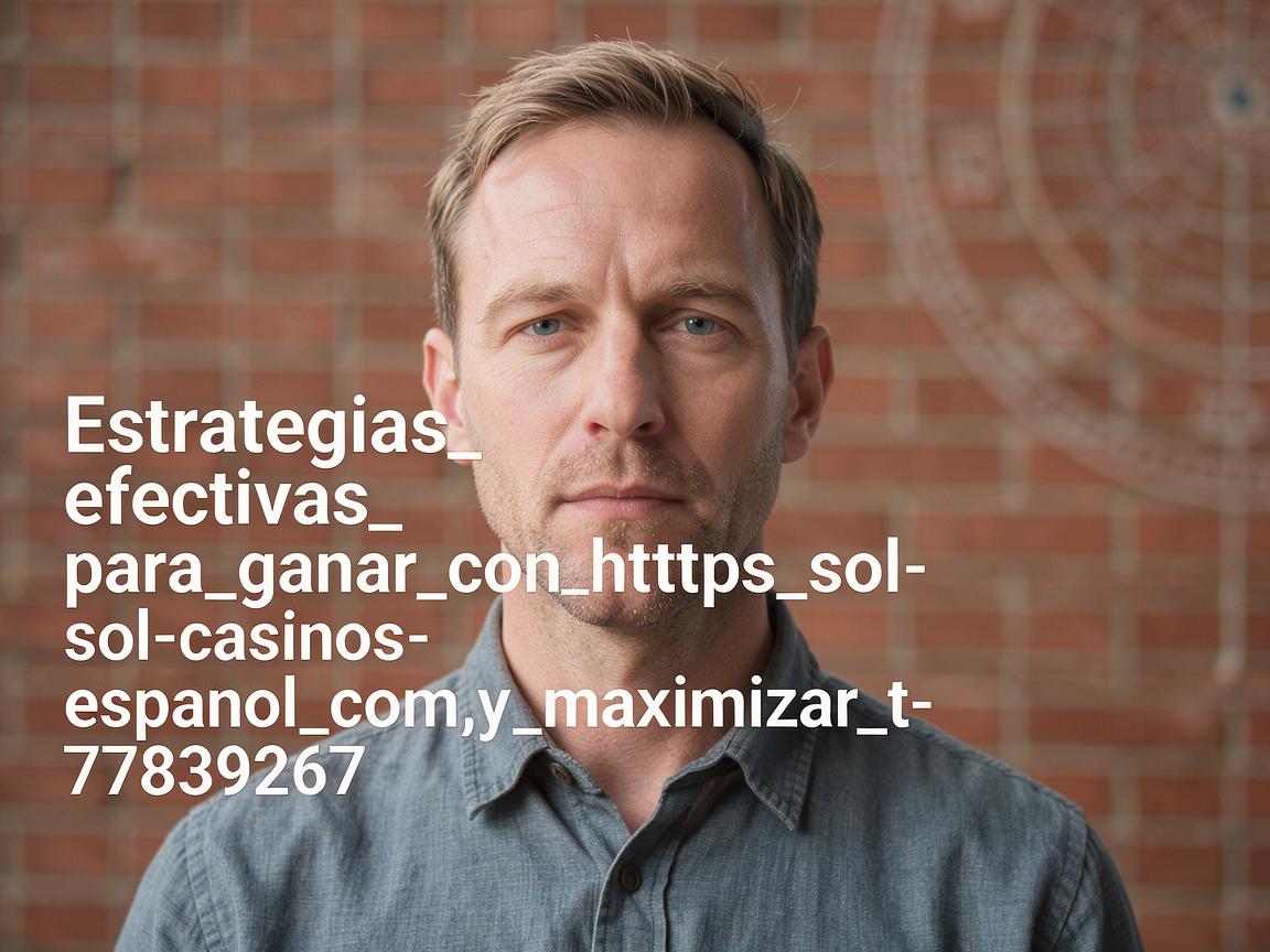 Estrategias_efectivas_para_ganar_con_https_sol-casinos-espanol_com_y_maximizar_t-77839267