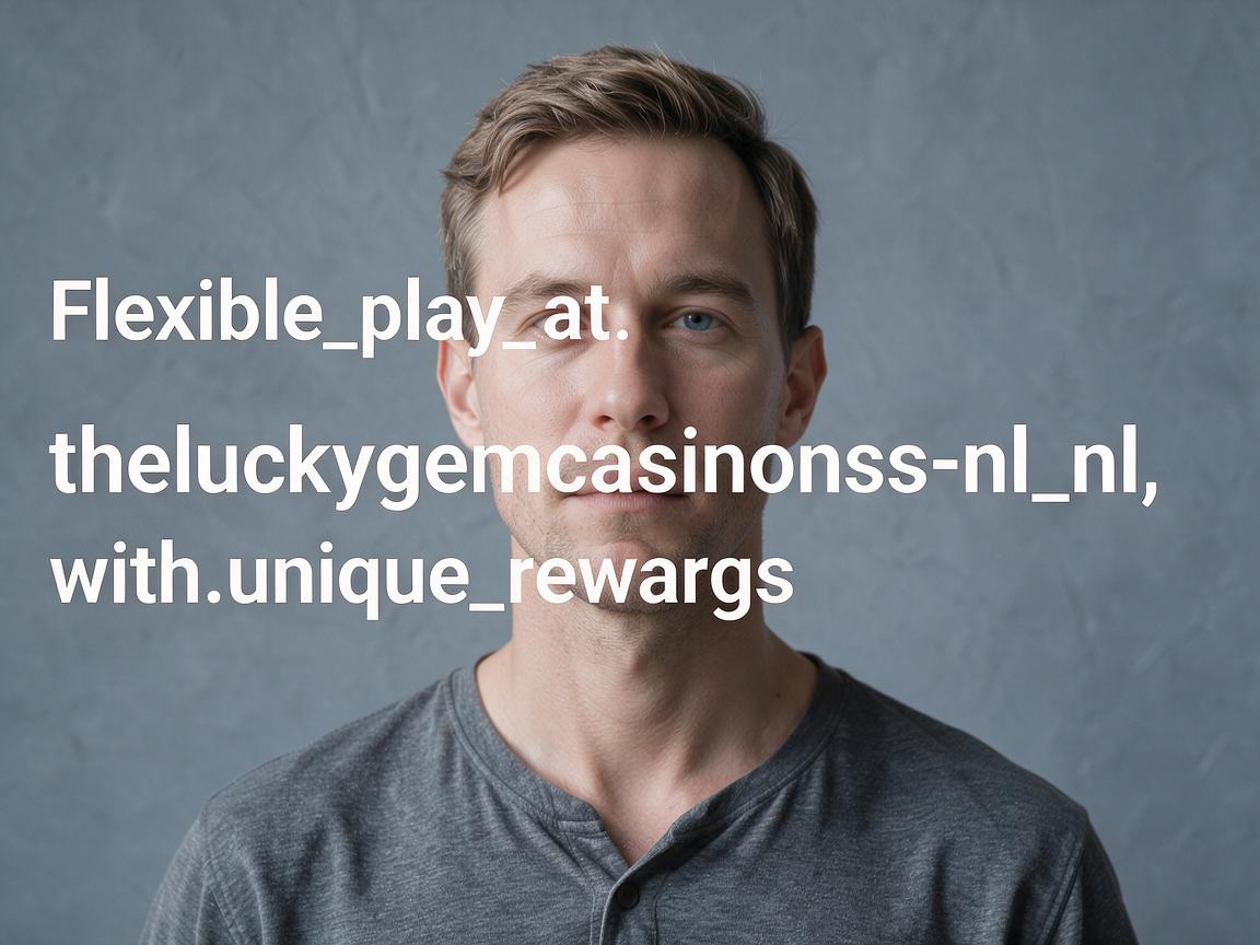 Flexible_play_at_https_theluckygemcasinos-nl_nl_with_unique_rewards