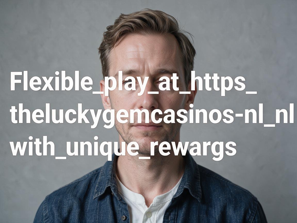 Flexible_play_at_https_theluckygemcasinos-nl_nl_with_unique_rewards