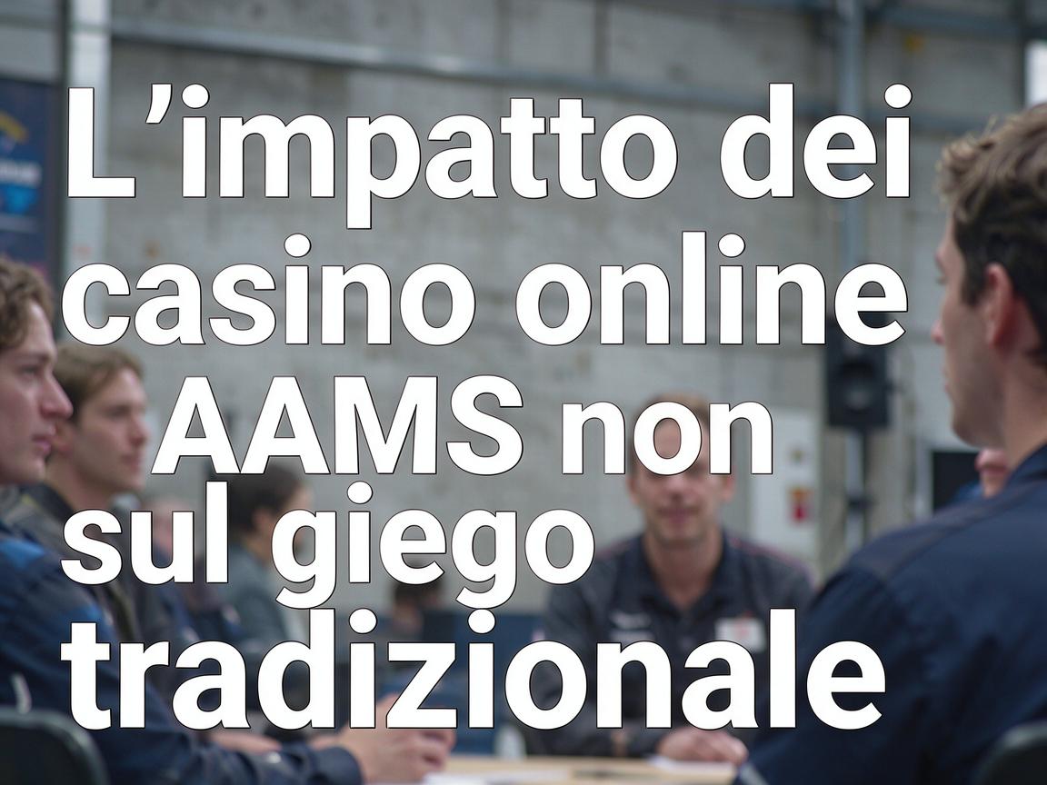 L'impatto dei casino online non AAMS sul gioco tradizionale