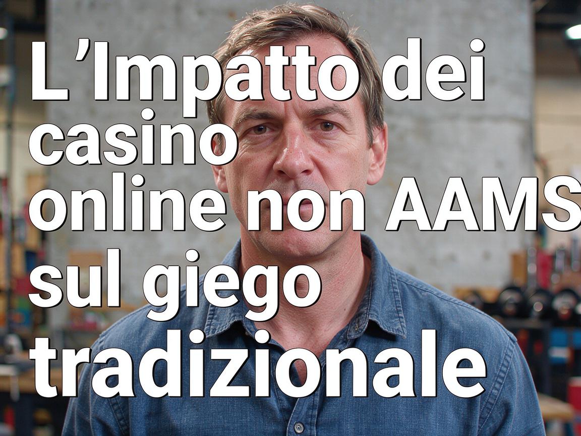 L'impatto dei casino online non AAMS sul gioco tradizionale