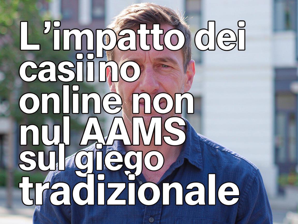 L’impatto dei casino online non AAMS sul gioco tradizionale
