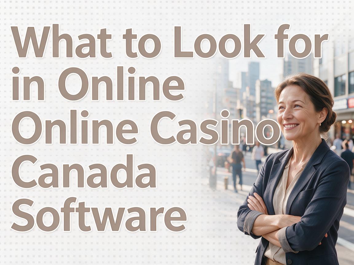 What to Look for in Online Casino Canada Software