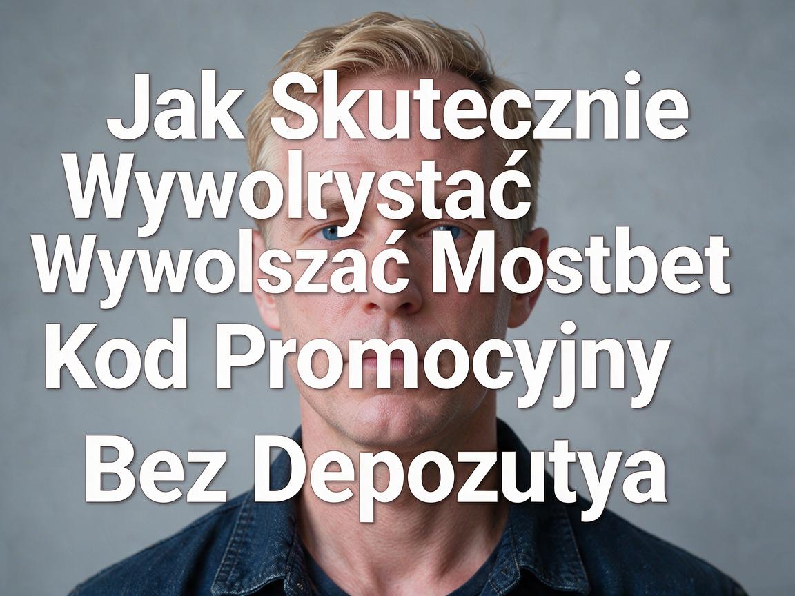 Jak Skutecznie Wykorzystać Mostbet Kod Promocyjny Bez Depozytu