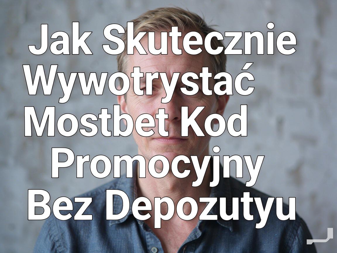 Jak Skutecznie Wykorzystać Mostbet Kod Promocyjny Bez Depozytu