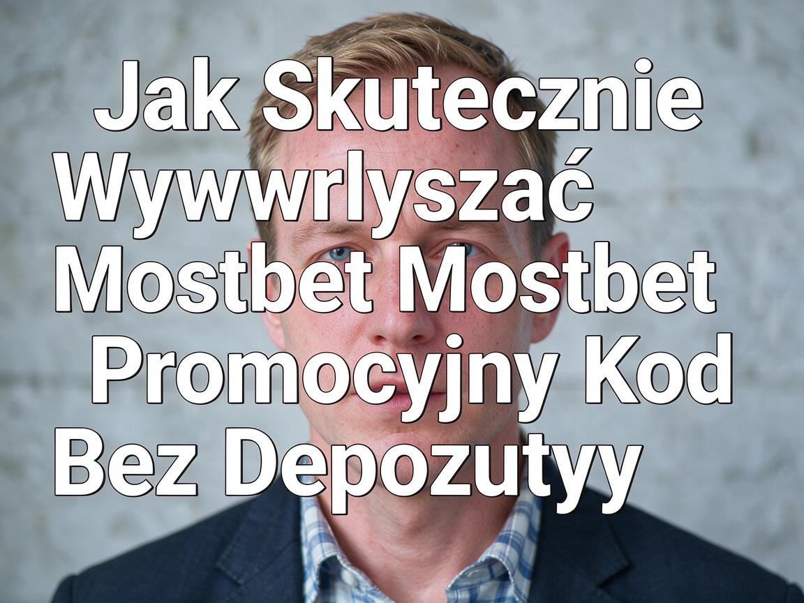 Jak Skutecznie Wykorzystać Mostbet Kod Promocyjny Bez Depozytu