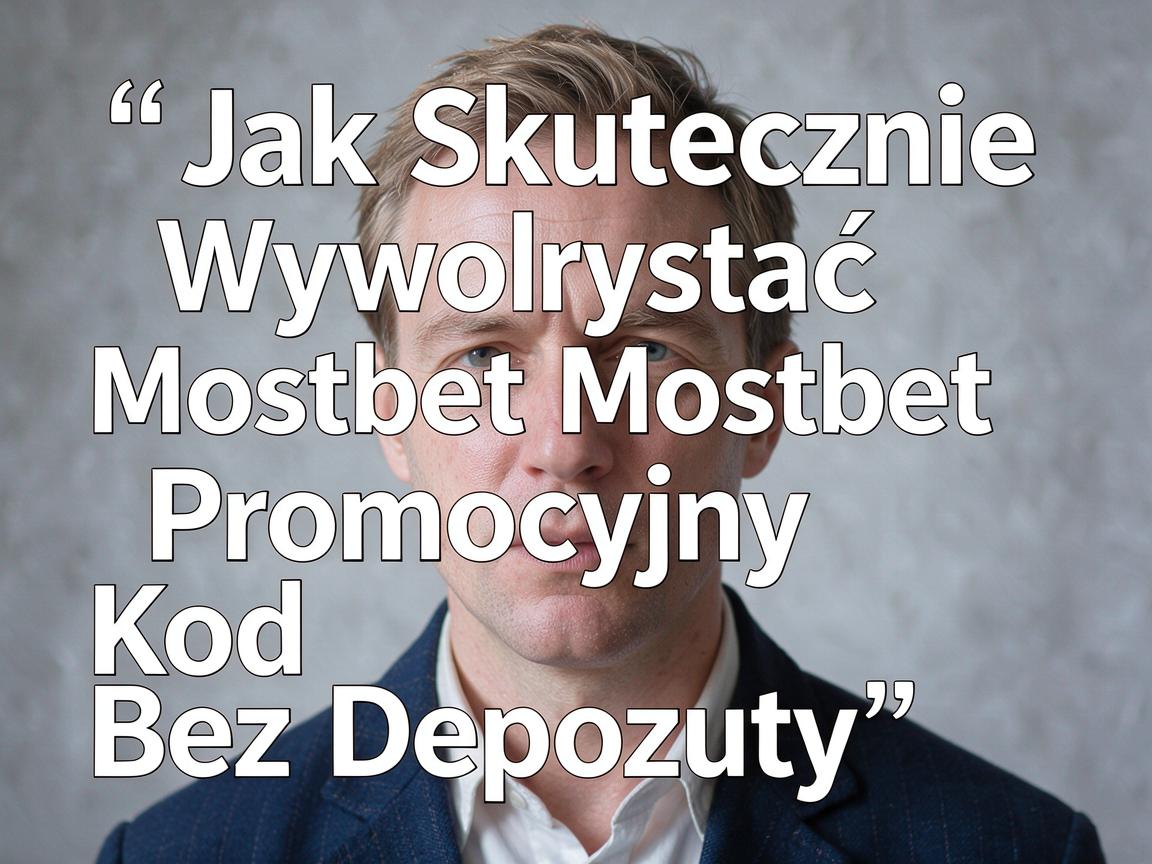 Jak Skutecznie Wykorzystać Mostbet Kod Promocyjny Bez Depozytu