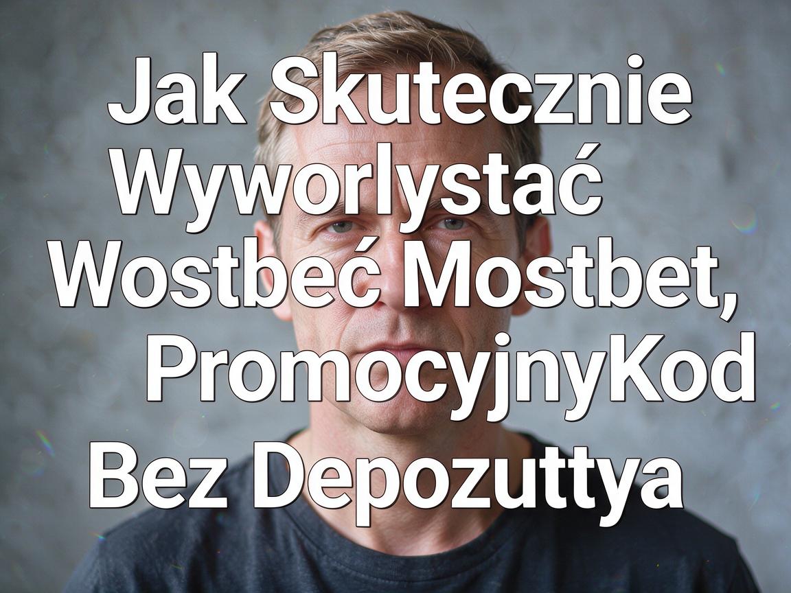 Jak Skutecznie Wykorzystać Mostbet Kod Promocyjny Bez Depozytu