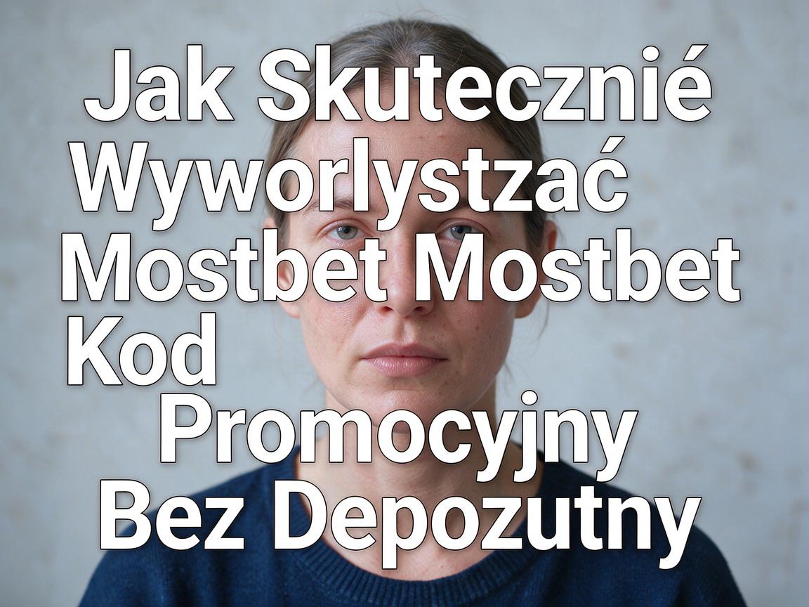 Jak Skutecznie Wykorzystać Mostbet Kod Promocyjny Bez Depozytu
