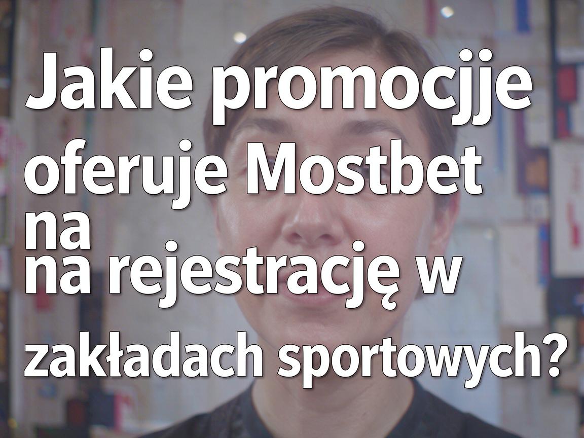 Jakie promocje oferuje Mostbet na rejestrację w zakładach sportowych?