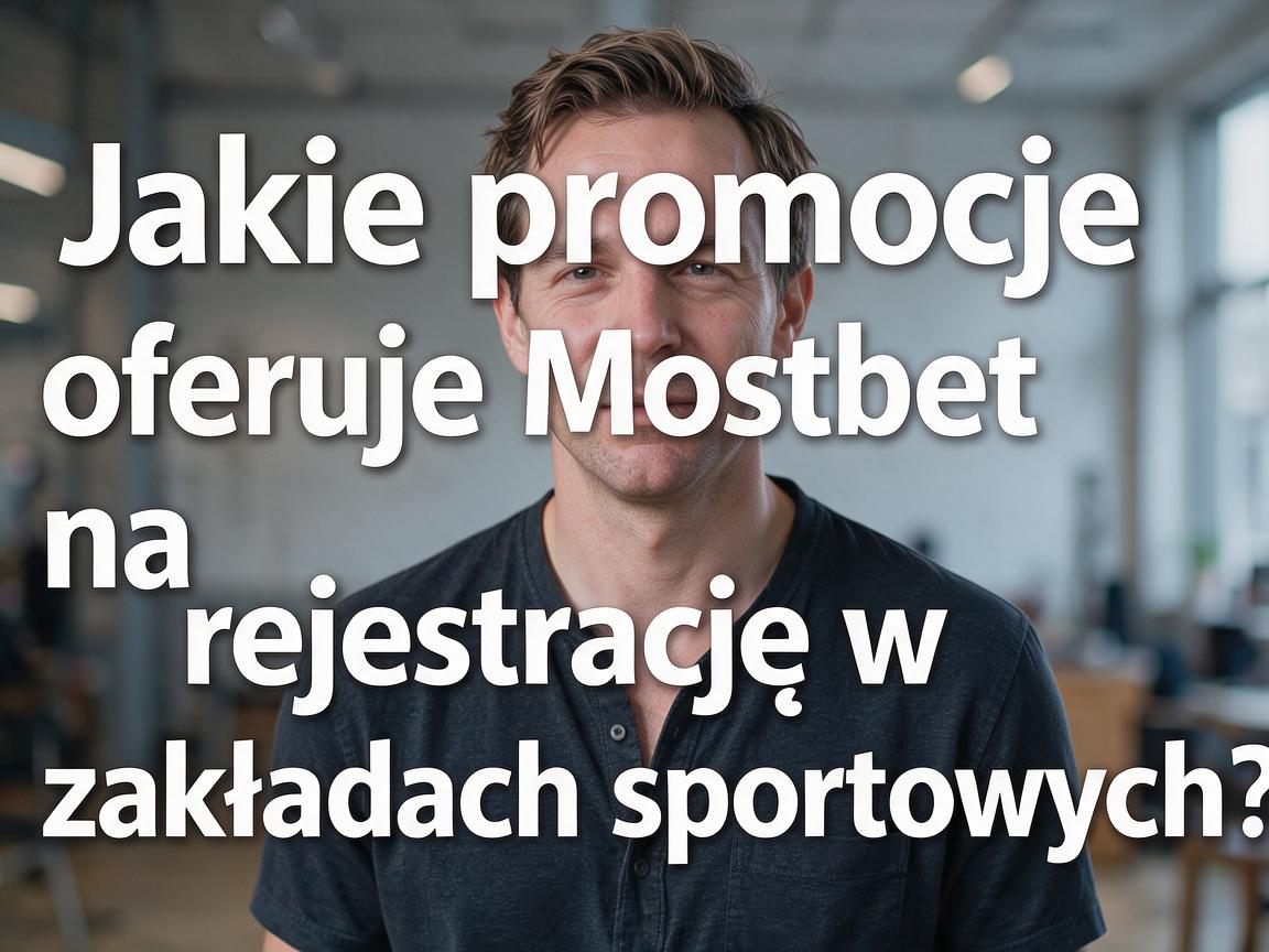 Jakie promocje oferuje Mostbet na rejestrację w zakładach sportowych?