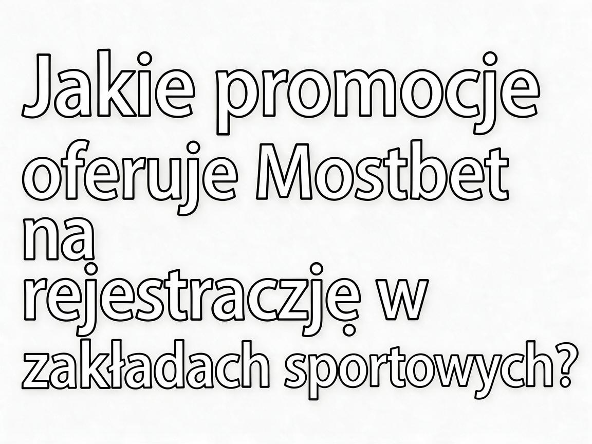 Jakie promocje oferuje Mostbet na rejestrację w zakładach sportowych?