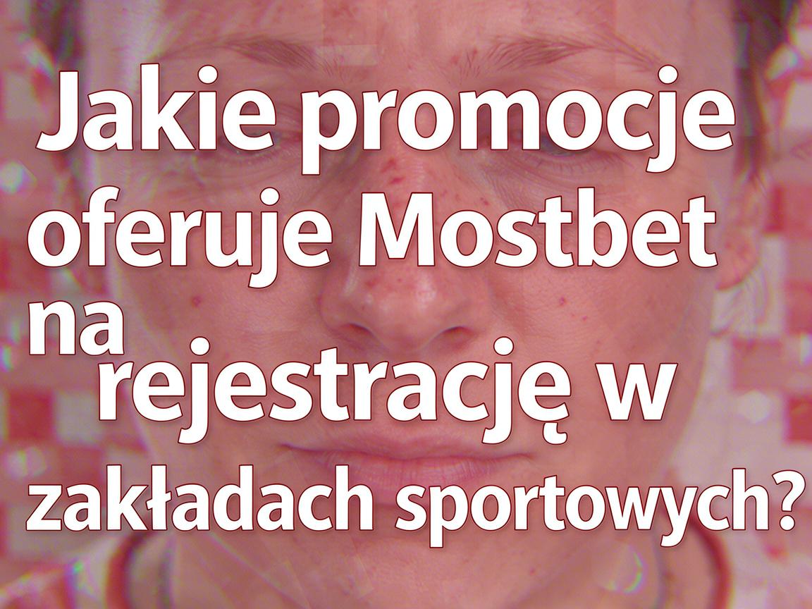 Jakie promocje oferuje Mostbet na rejestrację w zakładach sportowych?