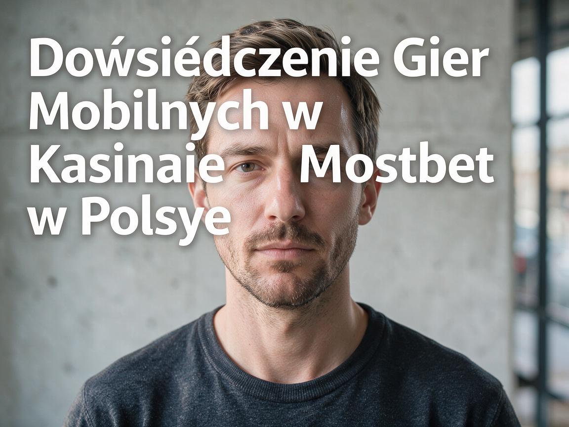 Doświadczenie Gier Mobilnych w Kasynie Mostbet w Polsce