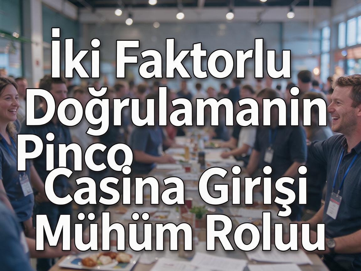 İki Faktorlu Doğrulamanın Pinco Casino Girişi Mühüm Rolu