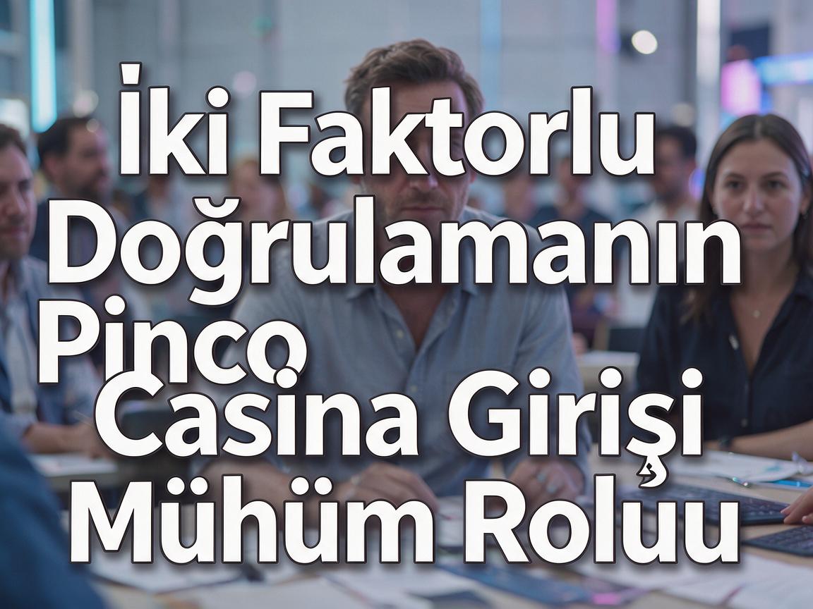 İki Faktorlu Doğrulamanın Pinco Casino Girişi Mühüm Rolu
