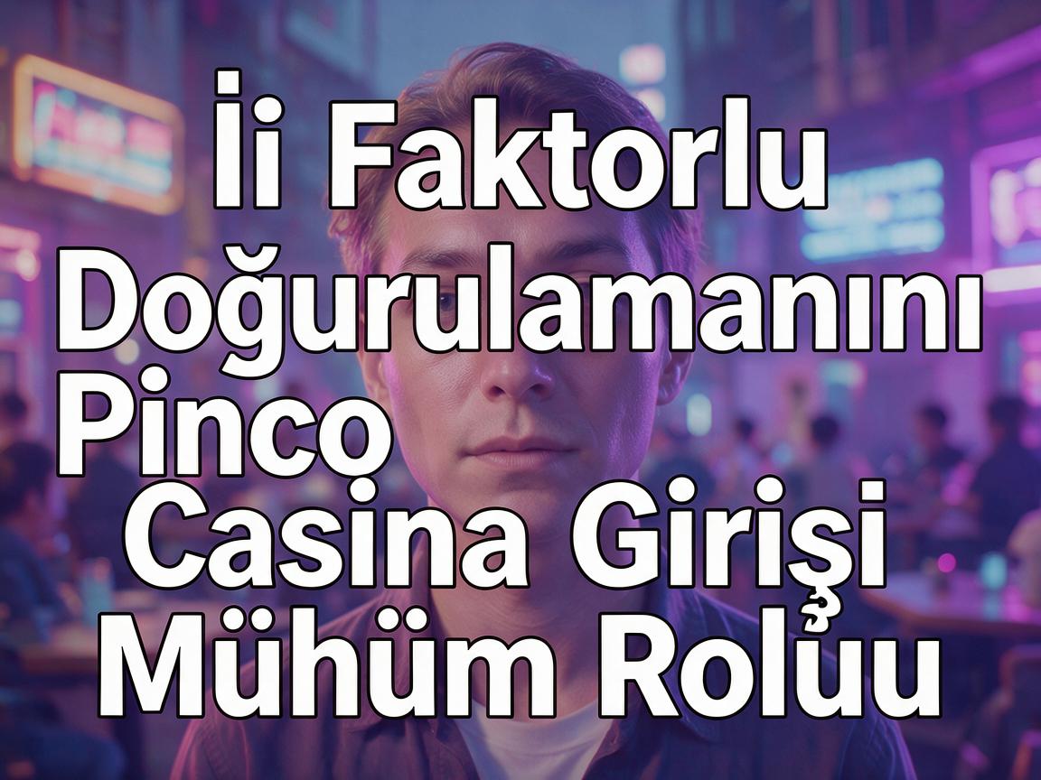 İki Faktorlu Doğrulamanın Pinco Casino Girişi Mühüm Rolu