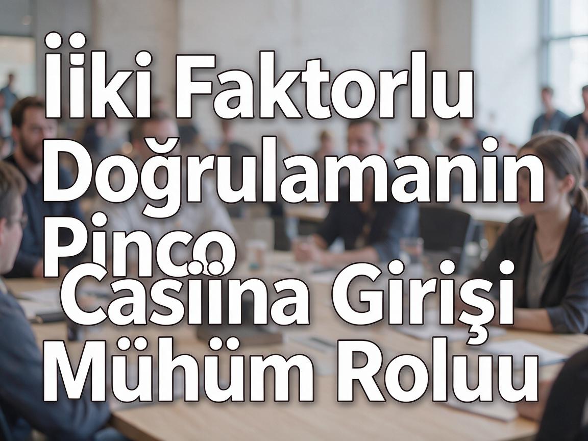 İki Faktorlu Doğrulamanın Pinco Casino Girişi Mühüm Rolu