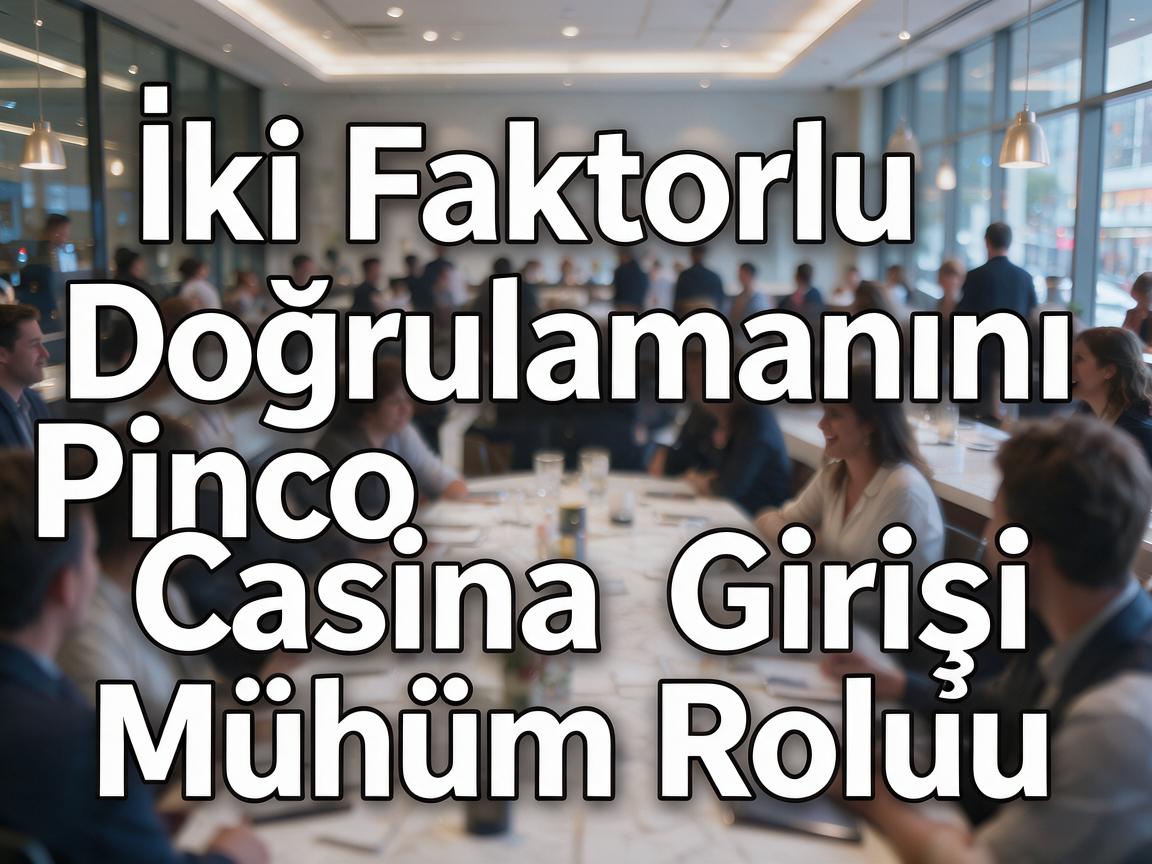 İki Faktorlu Doğrulamanın Pinco Casino Girişi Mühüm Rolu