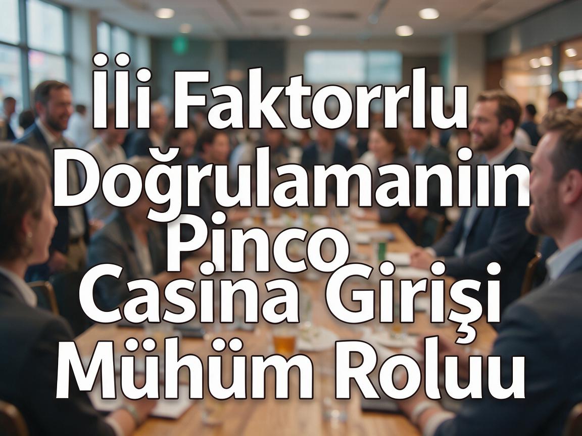 İki Faktorlu Doğrulamanın Pinco Casino Girişi Mühüm Rolu