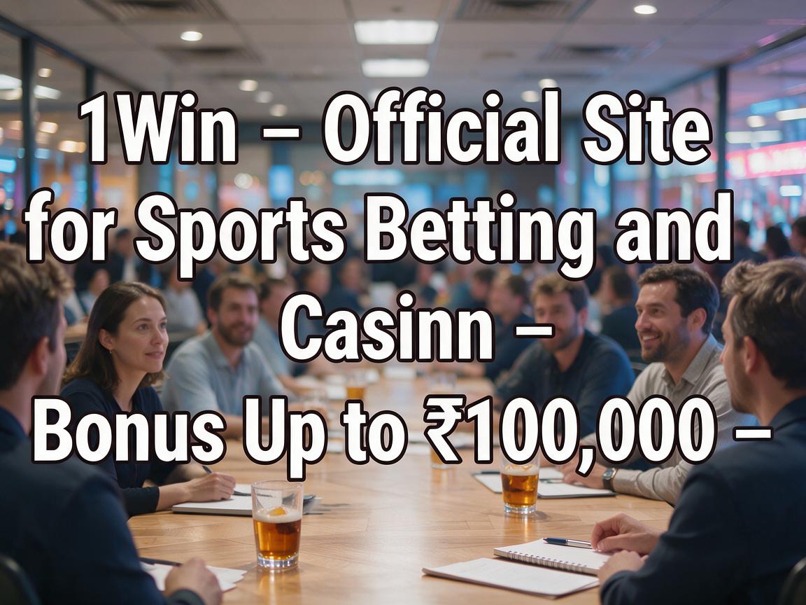 1Win – Official Site for Sports Betting and Casino - Bonus Up to ₹100,000