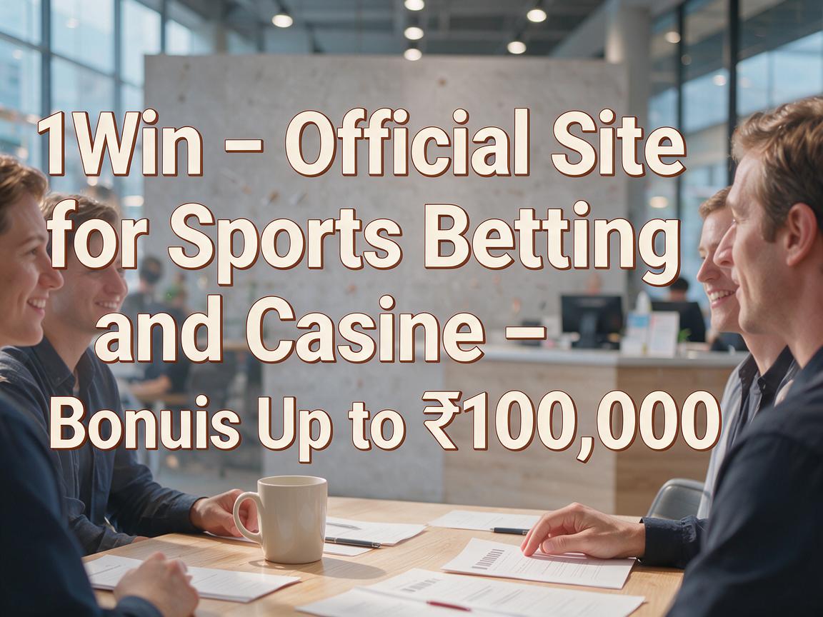 1Win – Official Site for Sports Betting and Casino - Bonus Up to ₹100,000